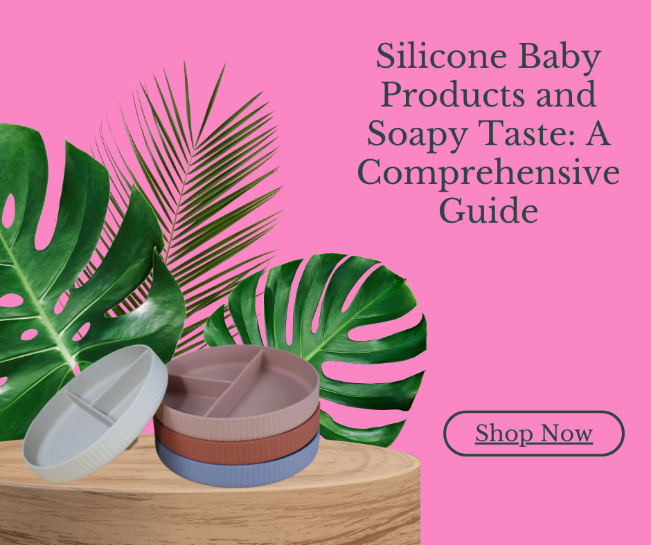 Silicone Baby Products and Soapy Taste: A Comprehensive Guide